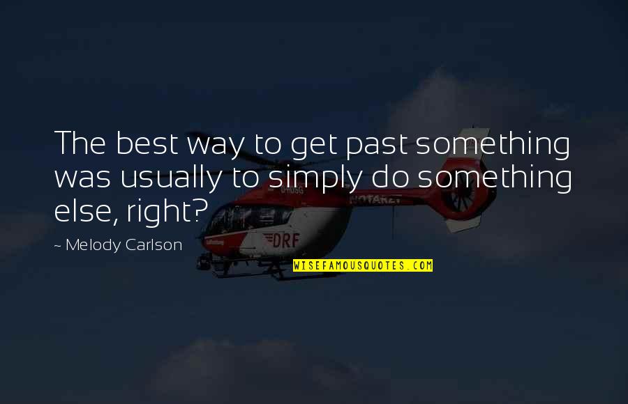 Gundersheimer Je Quotes By Melody Carlson: The best way to get past something was