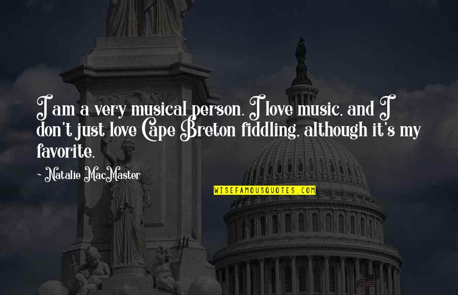 Gundestrup Cauldron Quotes By Natalie MacMaster: I am a very musical person. I love Gundestrup Cauldron Quotes By Natalie MacMaster: I am a very musical person. I love