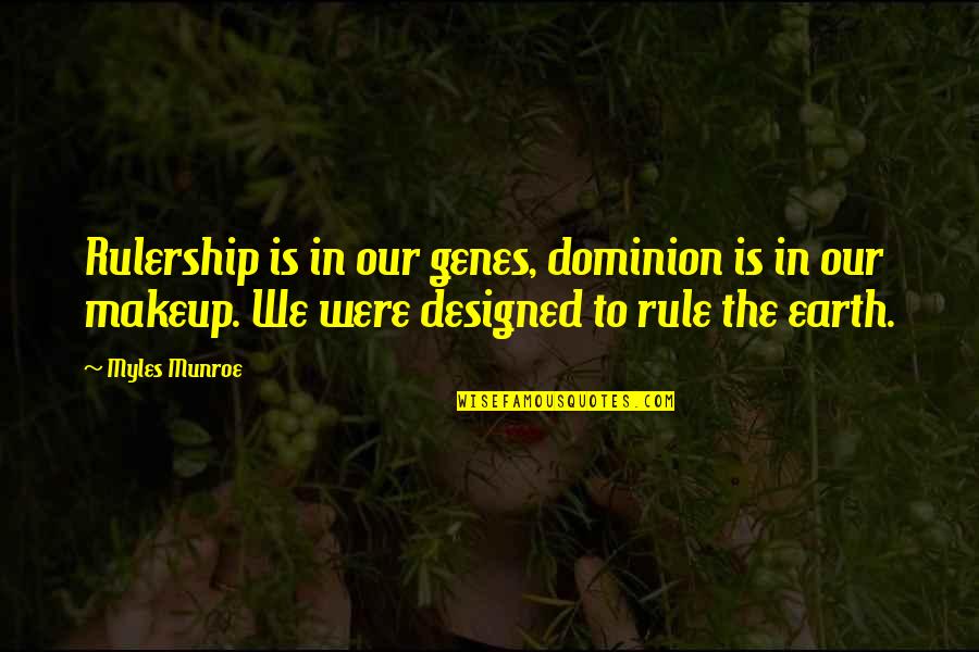 Gundhrold's Quotes By Myles Munroe: Rulership is in our genes, dominion is in Gundhrold's Quotes By Myles Munroe: Rulership is in our genes, dominion is in