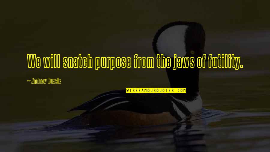 Gundlach Tools Quotes By Andrew Hussie: We will snatch purpose from the jaws of Gundlach Tools Quotes By Andrew Hussie: We will snatch purpose from the jaws of