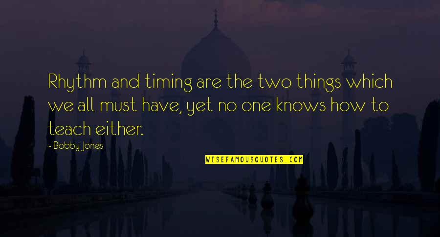 Gundling 4 Quotes By Bobby Jones: Rhythm and timing are the two things which Gundling 4 Quotes By Bobby Jones: Rhythm and timing are the two things which