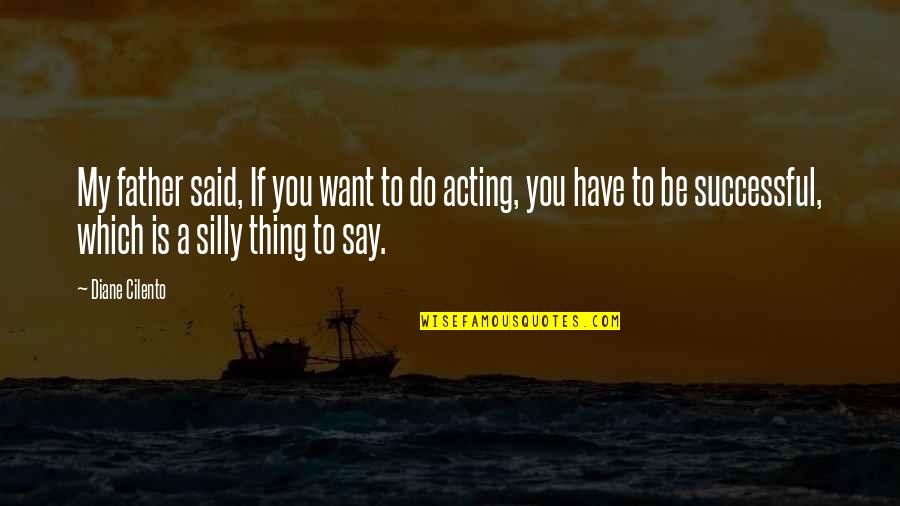 Gundling 4 Quotes By Diane Cilento: My father said, If you want to do Gundling 4 Quotes By Diane Cilento: My father said, If you want to do