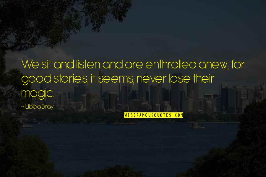 Gundling 4 Quotes By Libba Bray: We sit and listen and are enthralled anew, Gundling 4 Quotes By Libba Bray: We sit and listen and are enthralled anew,