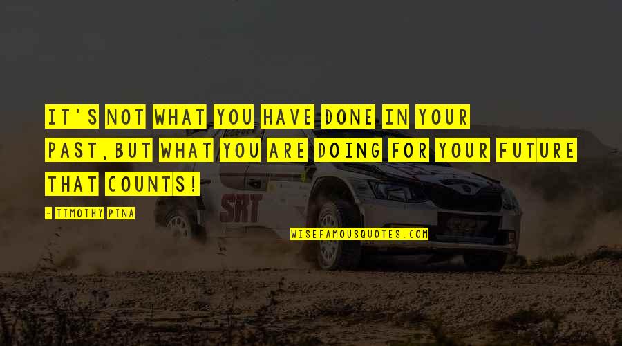 Gundling 4 Quotes By Timothy Pina: It's not what you have done in your Gundling 4 Quotes By Timothy Pina: It's not what you have done in your