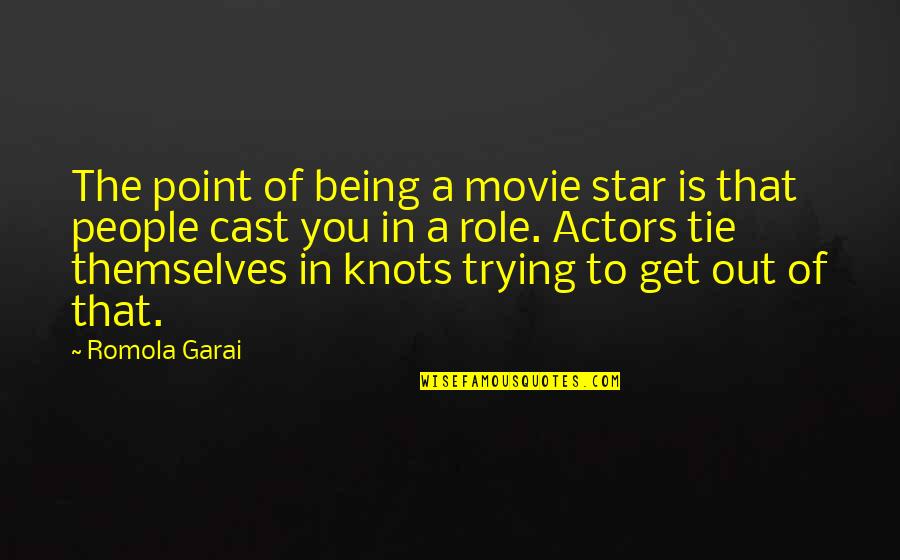 Gundrums Quotes By Romola Garai: The point of being a movie star is Gundrums Quotes By Romola Garai: The point of being a movie star is