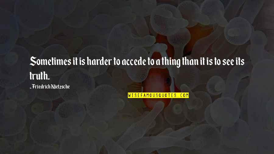 Guner Namota Quotes By Friedrich Nietzsche: Sometimes it is harder to accede to a