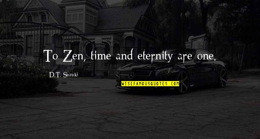 Gunerang Quotes By D.T. Suzuki: To Zen, time and eternity are one.