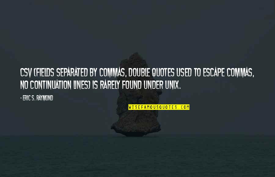 Gunes Sisteminin Quotes By Eric S. Raymond: CSV (fields separated by commas, double quotes used Gunes Sisteminin Quotes By Eric S. Raymond: CSV (fields separated by commas, double quotes used