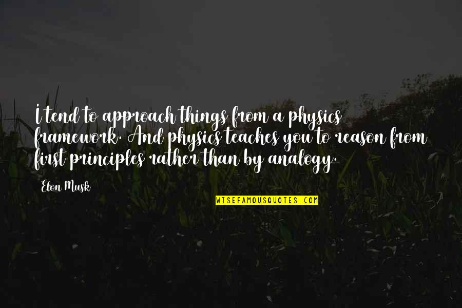 Gunfights In Movies Quotes By Elon Musk: I tend to approach things from a physics