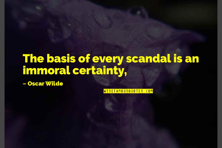 Gunfights In Movies Quotes By Oscar Wilde: The basis of every scandal is an immoral