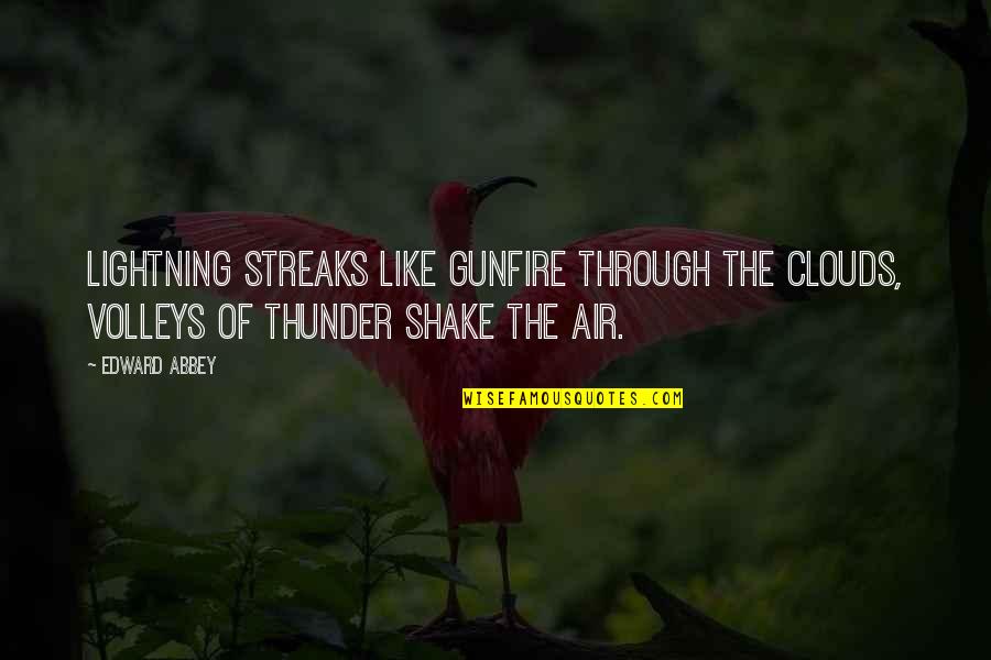 Gunfire Quotes By Edward Abbey: Lightning streaks like gunfire through the clouds, volleys