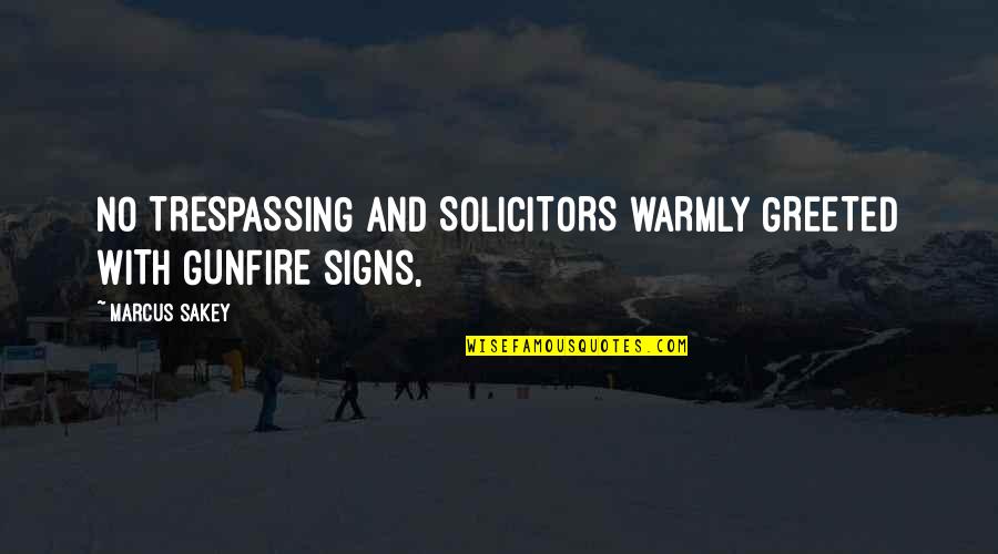 Gunfire Quotes By Marcus Sakey: NO TRESPASSING and SOLICITORS WARMLY GREETED WITH GUNFIRE