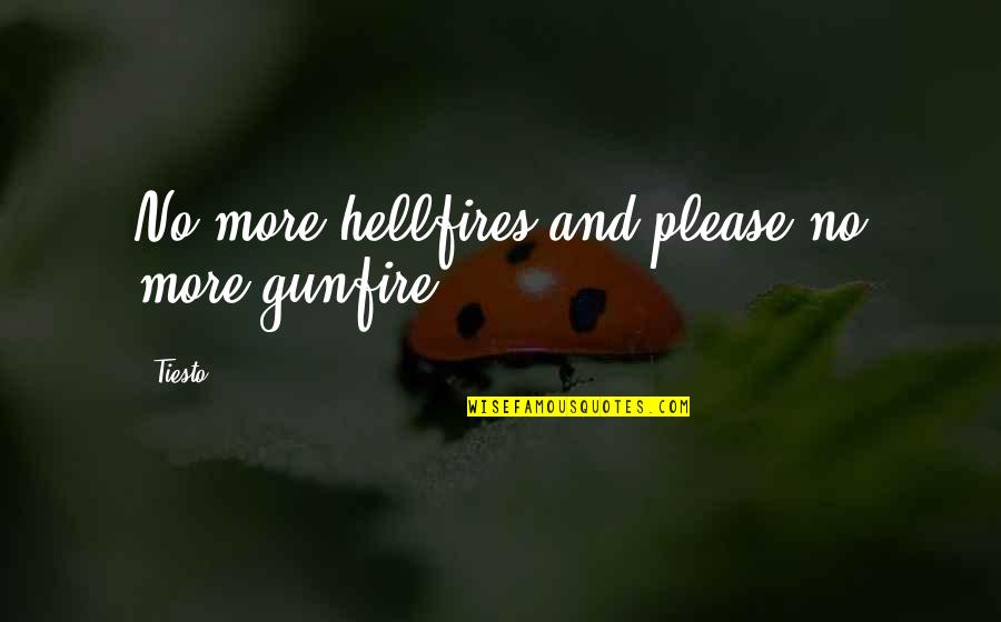 Gunfire Quotes By Tiesto: No more hellfires and please no more gunfire