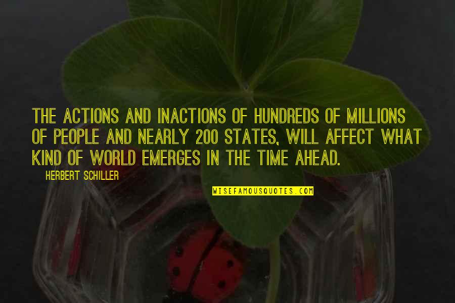 Gunga Quotes By Herbert Schiller: The actions and inactions of hundreds of millions