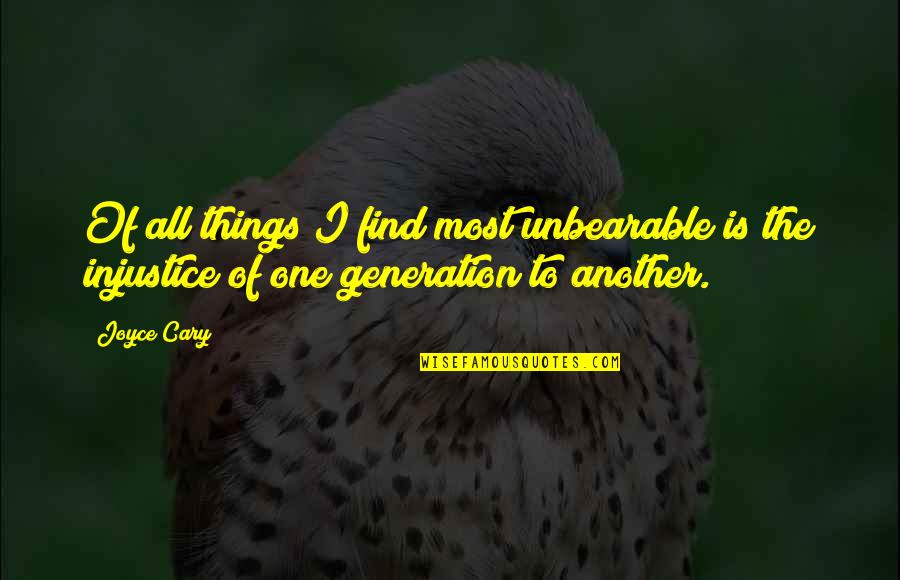 Gungan King Quotes By Joyce Cary: Of all things I find most unbearable is