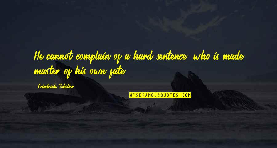 Gungor Beautiful Things Quotes By Friedrich Schiller: He cannot complain of a hard sentence, who