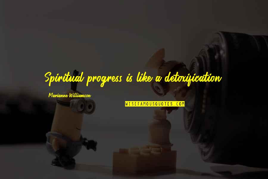 Gungy Road Quotes By Marianne Williamson: Spiritual progress is like a detoxification.