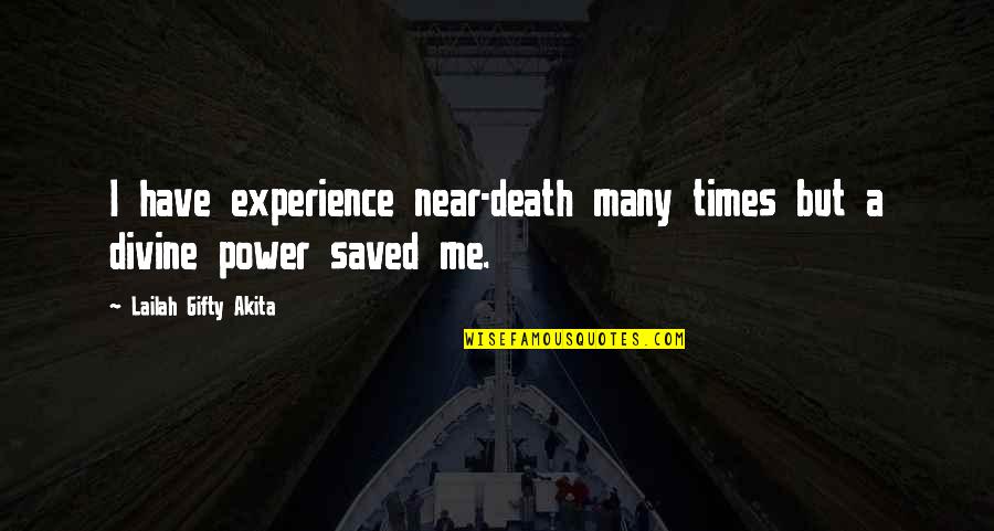 Gunilla Garson Goldberg Quotes By Lailah Gifty Akita: I have experience near-death many times but a