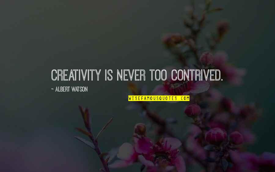 Gunintapu Quotes By Albert Watson: Creativity is never too contrived.