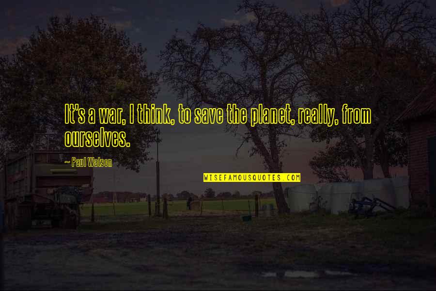 Gunintapu Quotes By Paul Watson: It's a war, I think, to save the