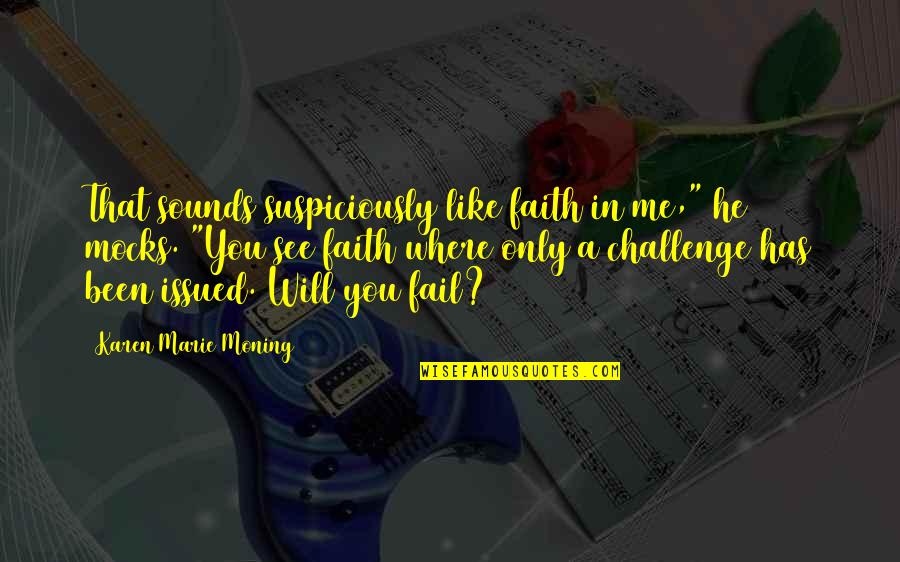 Gunita In English Quotes By Karen Marie Moning: That sounds suspiciously like faith in me," he Gunita In English Quotes By Karen Marie Moning: That sounds suspiciously like faith in me," he