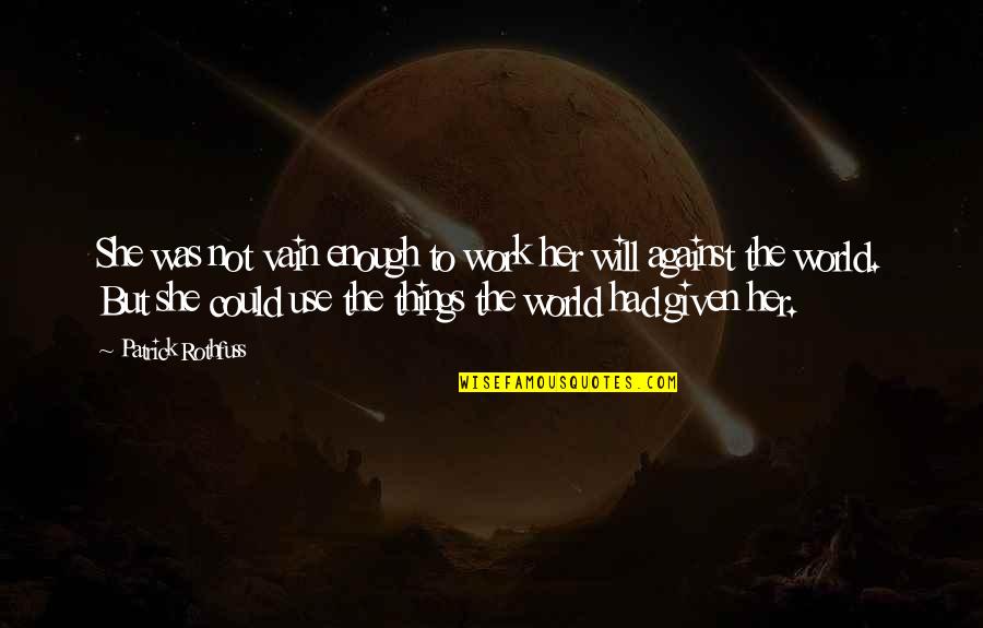 Gunita In English Quotes By Patrick Rothfuss: She was not vain enough to work her Gunita In English Quotes By Patrick Rothfuss: She was not vain enough to work her