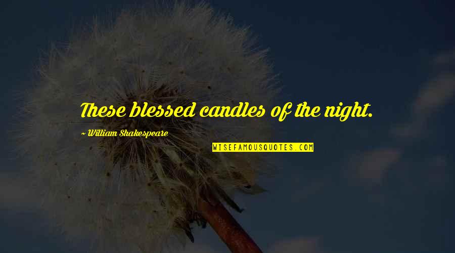 Gunk Engine Quotes By William Shakespeare: These blessed candles of the night.
