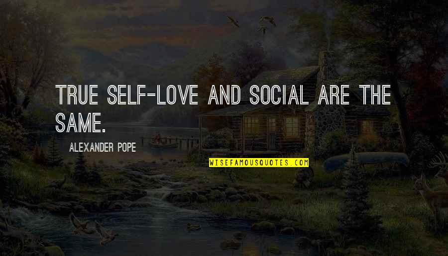 Gunk Haus Quotes By Alexander Pope: True self-love and social are the same.