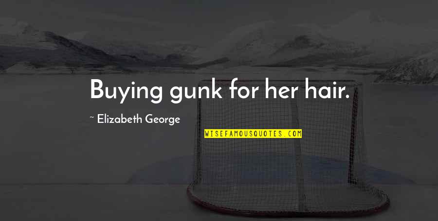 Gunk Quotes By Elizabeth George: Buying gunk for her hair.