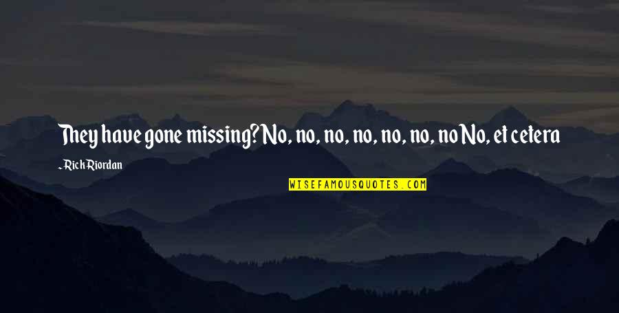 Gunked Up Crank Quotes By Rick Riordan: They have gone missing?No, no, no, no, no,