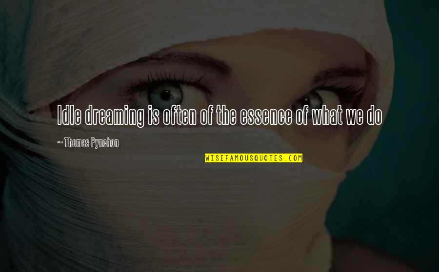Gunked Youtube Quotes By Thomas Pynchon: Idle dreaming is often of the essence of