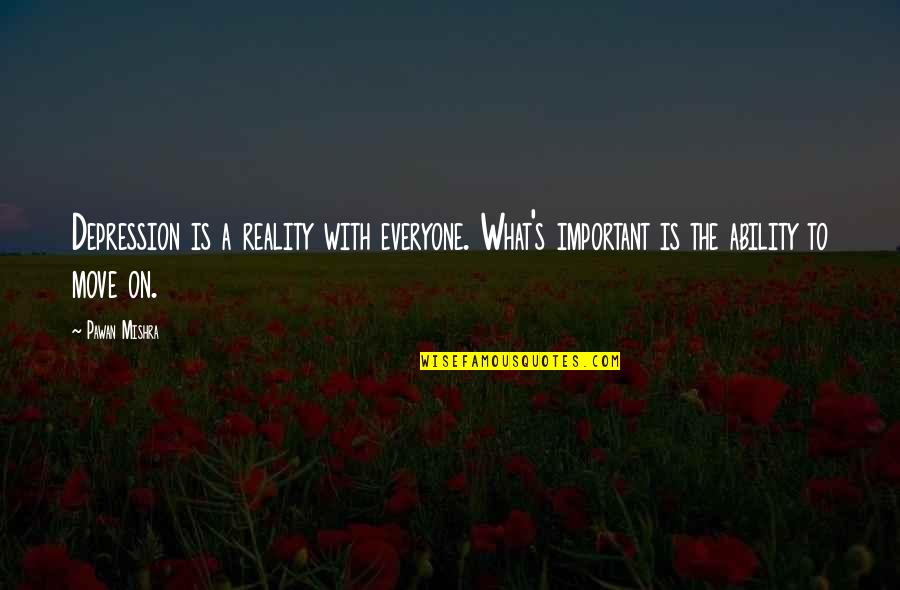 Gunker Quotes By Pawan Mishra: Depression is a reality with everyone. What's important