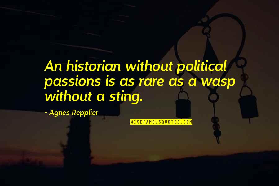Gunks App Quotes By Agnes Repplier: An historian without political passions is as rare