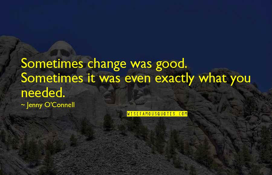 Gunkub Quotes By Jenny O'Connell: Sometimes change was good. Sometimes it was even