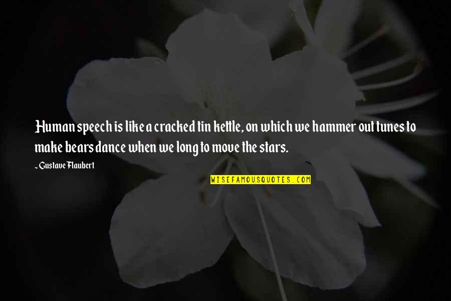 Gunkul Quotes By Gustave Flaubert: Human speech is like a cracked tin kettle, Gunkul Quotes By Gustave Flaubert: Human speech is like a cracked tin kettle,