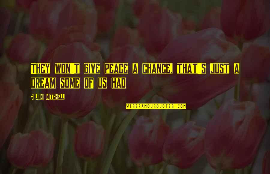Gunkul Quotes By Joni Mitchell: They won't give peace a chance, that's just