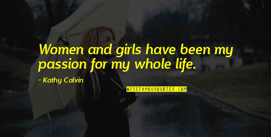Gunless Cod Quotes By Kathy Calvin: Women and girls have been my passion for