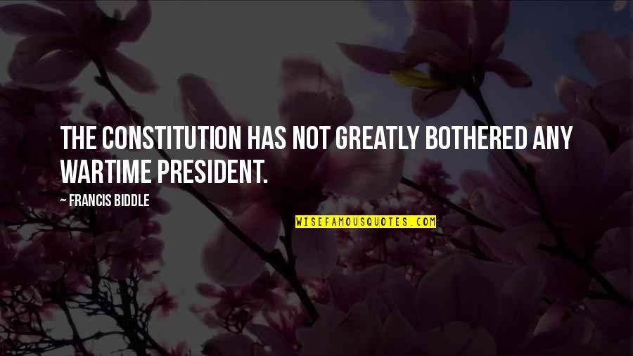 Gunless Quotes By Francis Biddle: The Constitution has not greatly bothered any wartime