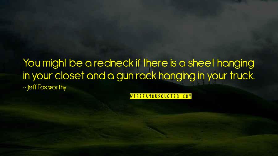 Gun'll Quotes By Jeff Foxworthy: You might be a redneck if there is