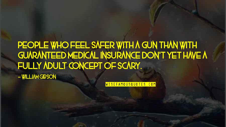 Gun'll Quotes By William Gibson: People who feel safer with a gun than