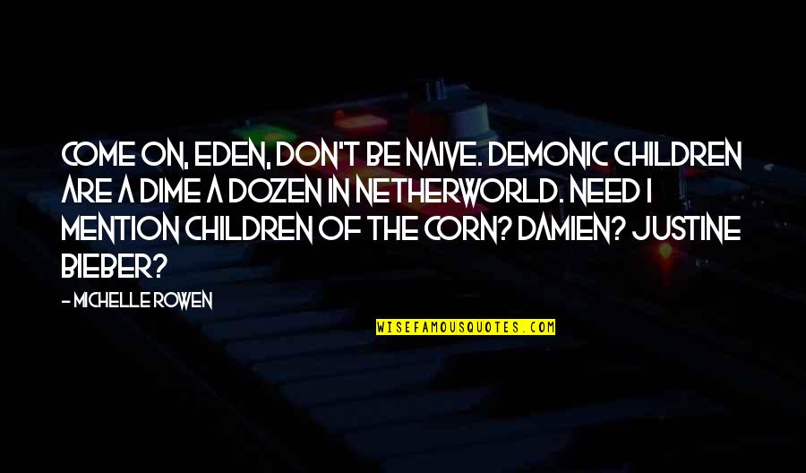 Gunmaker Clue Quotes By Michelle Rowen: Come on, Eden, don't be naive. Demonic children