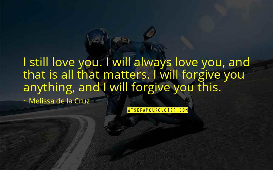 Gunmaker Tower Quotes By Melissa De La Cruz: I still love you. I will always love Gunmaker Tower Quotes By Melissa De La Cruz: I still love you. I will always love