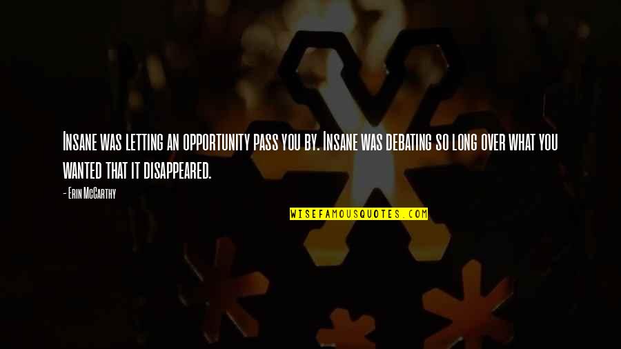 Gunmakers Episode Quotes By Erin McCarthy: Insane was letting an opportunity pass you by. Gunmakers Episode Quotes By Erin McCarthy: Insane was letting an opportunity pass you by.