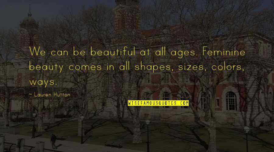 Gunmakers Episode Quotes By Lauren Hutton: We can be beautiful at all ages. Feminine Gunmakers Episode Quotes By Lauren Hutton: We can be beautiful at all ages. Feminine