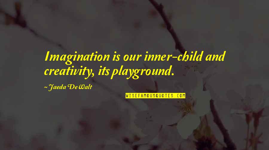 Gunman Quotes By Jaeda DeWalt: Imagination is our inner-child and creativity, its playground.