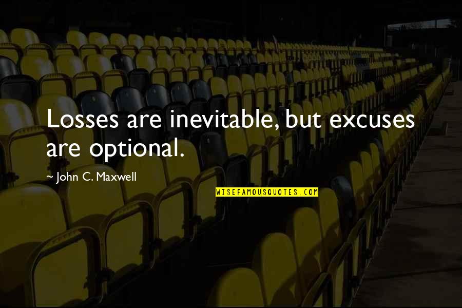 Gunmen In Vienna Quotes By John C. Maxwell: Losses are inevitable, but excuses are optional.