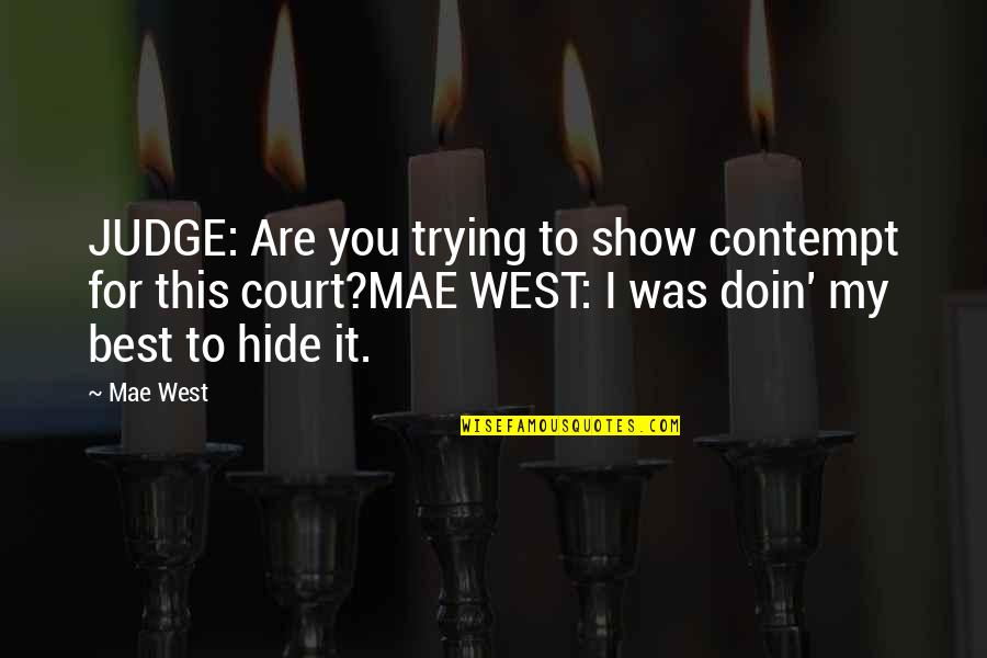 Gunmen In Vienna Quotes By Mae West: JUDGE: Are you trying to show contempt for