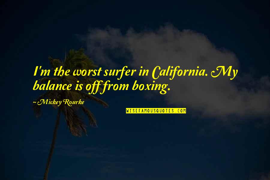 Gunmetal Color Quotes By Mickey Rourke: I'm the worst surfer in California. My balance