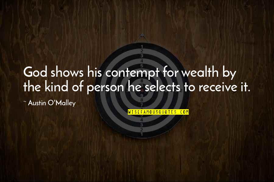 Gunmetal Quotes By Austin O'Malley: God shows his contempt for wealth by the
