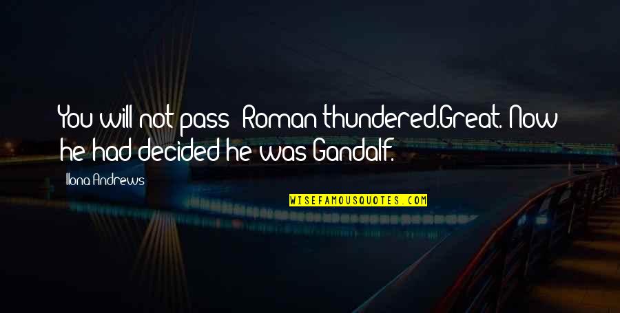 Gunmetal Quotes By Ilona Andrews: You will not pass! Roman thundered.Great. Now he